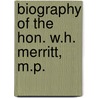 Biography Of The Hon. W.H. Merritt, M.P. door Jeffrey D. Merritt