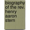 Biography Of The Rev. Henry Aaron Stern door Albert Augustus Isaacs