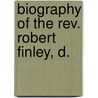 Biography Of The Rev. Robert Finley, D. by Isaac Van Arsdale Brown