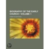 Biography of the Early Church (Volume 1) door Robert Wilson Evans