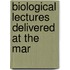 Biological Lectures Delivered At The Mar