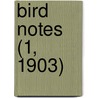 Bird Notes (1, 1903) by Foreign Bird Club