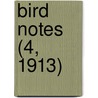 Bird Notes (4, 1913) door Foreign Bird Club