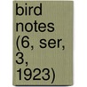 Bird Notes (6, Ser, 3, 1923) door Foreign Bird Club