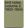 Bird Notes (Volume 2, 1903-1904) door Foreign Bird Club
