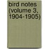 Bird Notes (Volume 3, 1904-1905)