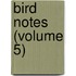 Bird Notes (Volume 5)