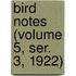 Bird Notes (Volume 5, Ser. 3, 1922)