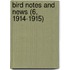 Bird Notes And News (6, 1914-1915)