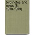 Bird Notes And News (8, 1918-1919)