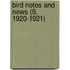 Bird Notes And News (9, 1920-1921)