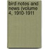 Bird Notes And News (Volume 4, 1910-1911