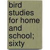 Bird Studies For Home And School; Sixty door Herman C. De Groat