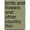 Birds And Flowers And Other Country Thin door Mary Botham Howitt