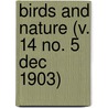 Birds And Nature (V. 14 No. 5 Dec 1903) by General Books