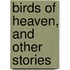 Birds Of Heaven, And Other Stories