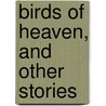 Birds Of Heaven, And Other Stories door Vladimir Galaktionovich Korolenko