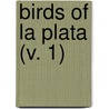Birds Of La Plata (V. 1) by Suzanne P. Hudson
