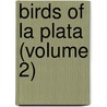 Birds Of La Plata (Volume 2) by Suzanne P. Hudson