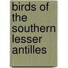 Birds Of The Southern Lesser Antilles door Austin Hobart Clark