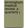 Birmingham Medical Review. A Quarterly J by Unknown
