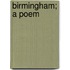Birmingham; A Poem