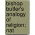 Bishop Butler's Analogy Of Religion; Nat