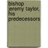 Bishop Jeremy Taylor, His Predecessors
