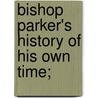 Bishop Parker's History Of His Own Time; door Samuel Parker