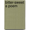 Bitter-Sweet A Poem by Josiah Gilbert Holland