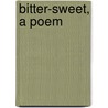 Bitter-Sweet, A Poem door Carola Holland