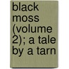Black Moss (Volume 2); A Tale By A Tarn door Arthur Robins