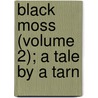 Black Moss (Volume 2); A Tale By A Tarn by Arthur Robins