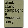 Black Star's Campaign; A Detective Story door Johnston Mcculley