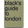 Black's Guide To London door Unknown Author