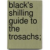 Black's Shilling Guide To The Trosachs; door Onbekend