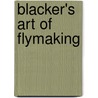 Blacker's Art Of Flymaking door W. Blacker
