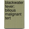 Blackwater Fever; Bilious Malignant Tert door A.G. Newell