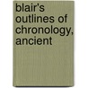 Blair's Outlines Of Chronology, Ancient by John Blair