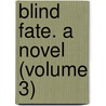 Blind Fate. A Novel (Volume 3) by Mrs. Alexander