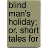 Blind Man's Holiday; Or, Short Tales For by Annie Keary