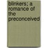 Blinkers; A Romance Of The Preconceived