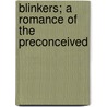 Blinkers; A Romance Of The Preconceived by Horace Annesley Vachell