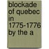 Blockade Of Quebec In 1775-1776 By The A