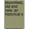 Bloomfield, Old And New; An Historical S by Joseph Fulford Folsom