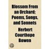 Blossom From An Orchard; Poems, Songs, A