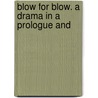 Blow For Blow. A Drama In A Prologue And door Angela Byron