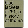 Blue Jackets Of '61; A History Of The Na door Willis John Abbot