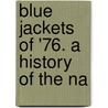 Blue Jackets Of '76. A History Of The Na door Willis J. Abbot