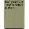 Blue Jackets Of 1812; A History Of The N door Willis John Abbot